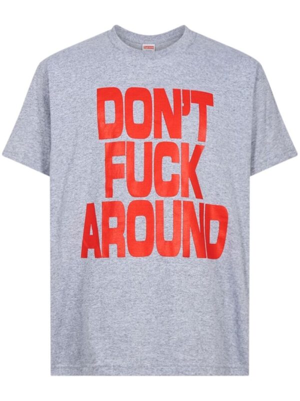 Supreme  Don't F*ck Around T-shirt