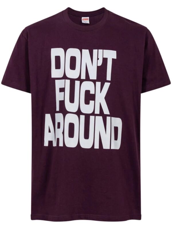 Supreme  Don't F*ck Around T-shirt